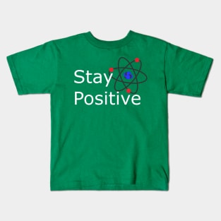 Stay Positive Motivation and Inspiration Kids T-Shirt